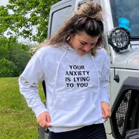 Your Anxiety is lying to you Hoodie Sweatshirt